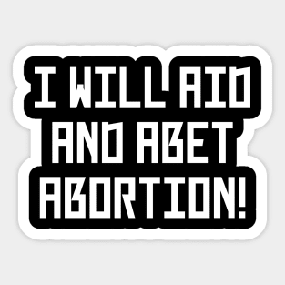 I Will Aid And Abet Abortion Sticker